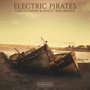 Download track Electric Pirates Ashley Wallbridge, Gareth Emery