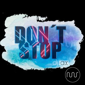 Download track Dont Stop (Radio Edit) DJ Ax