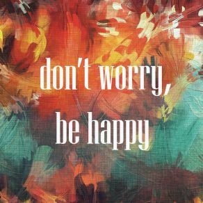 Download track Don't Worry, Be Happy DJ Kavaler