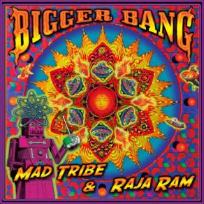 Download track Bigger Bang (Original Mix) Raja Ram, Mad Tribe