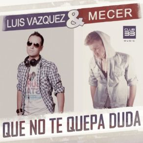 Download track Que No Te Quepa Duda (Radio Edit) Luis Vázquez, Mecer