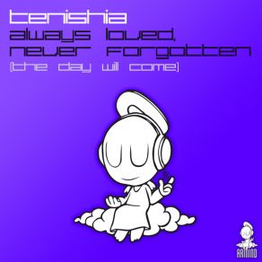 Download track Always Loved, Never Forgotten [The Day Will Come] (Original Mix Edit) Tenishia