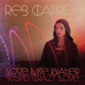 Download track Love Like Water Reb Capper