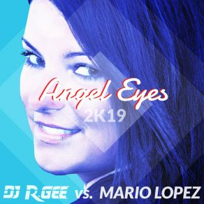 Download track Angel Eyes 2K19 (Dan Winter Remix) DJ R. GeeMario Lopez