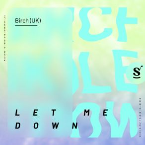 Download track Let Me Down (Extended Mix) Birch (UK)