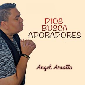 Download track Dios Busca Adoradores ÁNGEL ARROLLO