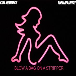 Download track Blow A Bag On A Stripper Cali Summers, Phellafauntay