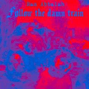 Download track Follow The Damn Train (Numb + Slow Version) Ram Abbalah