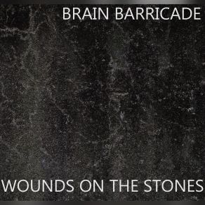 Download track Wounds On The Stones 5 Brain Barricade