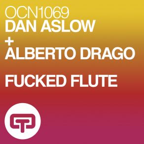 Download track Fucked Flute (Original Mix) Alberto Drago, Dan Aslow