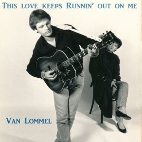 Download track This Love Keeps Runnin' Out On Me (Live In Geel, 07 / 07 / 1989) Van Lommel