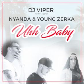 Download track Uhh Baby Nyanda, Young Zerka, DJ Viper