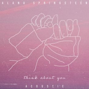 Download track Think About You (Acoustic) Alana Springsteen