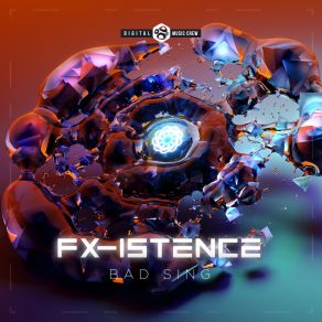 Download track Bad Sing Fx-Istence