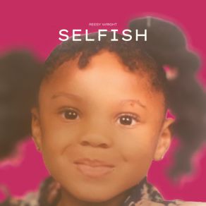 Download track Selfish Reesy Wright