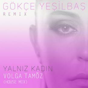 Download track Yalnız Kadın (Volga Tamöz Radio Edit) Gökçe YeşilbaşVolga Tamöz