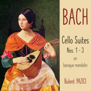 Download track Cello Suite No. 2 In D Minor, BWV 1008: III. Courante (Arr. For Mandolin In A Minor) Bulent Yazici