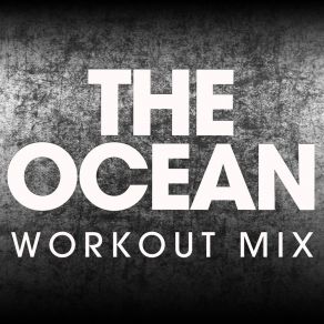 Download track The Ocean (Workout Mix) Power Music Workout