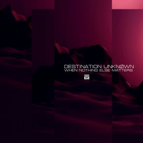 Download track When Nothing Else Matters Destination Unknown