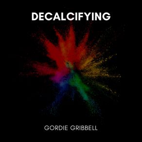 Download track Decalcifying Gordie Gribbell