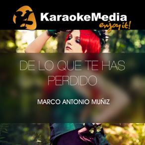 Download track De Lo Que Te Has Perdido (Karaoke Version) [In The Style Of Marco Antonio Muñiz] Karaokemedia