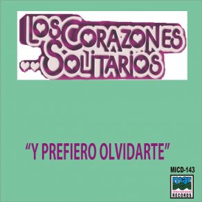 Download track Y Prefiero Olvidarte Los Corazones Solitarios