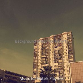 Download track Playful Hotel Lounges Music For Hotels Playlists