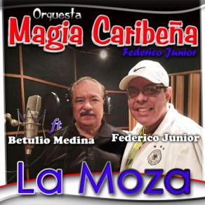 Download track La Moza (Betulio Medina) Orquesta Magia Caribeña Federico JuniorBetulio Medina