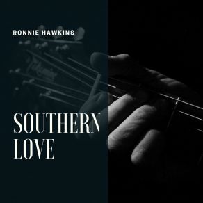 Download track Southern Love Ronnie Hawkins