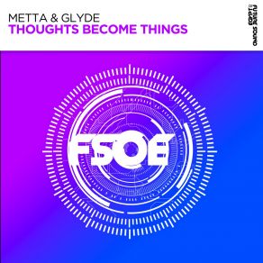 Download track Thoughts Become Things Metta & Glyde