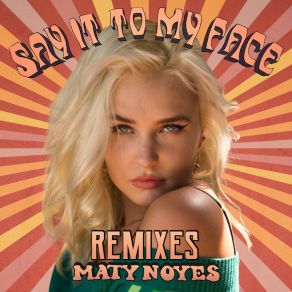 Download track Say It To My Face (Evan Gartner Remix) Maty Noyes