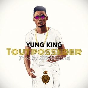 Download track Tout Posseder Yung King