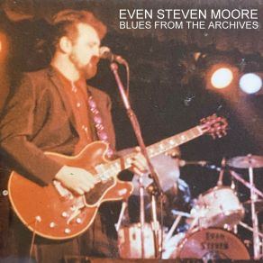 Download track I Got Love (Live 1988 Cabaret) Even Steven Moore