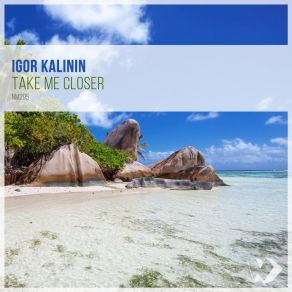 Download track Take Me Closer (Original Mix) Igor Kalinin