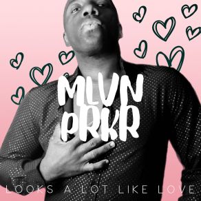 Download track Looks A Lot Like Love MLVN PRKR