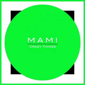 Download track Crazy Things (Kon Up Remix) M. A. M. I