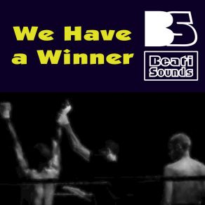 Download track We Have A Winner! (Radio Edit) Beati Sounds