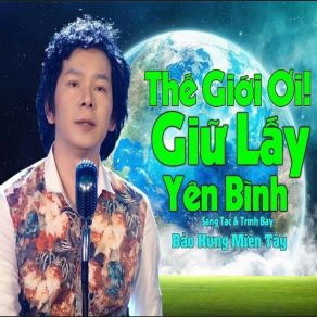 Download track Thế Giới Ơi! Hãy Giữ Lấy Yên Bình (# 1) Bảo Hưng1