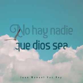 Download track No Hay Nadie Que Dios Sea Juan Manuel Vaz Rey