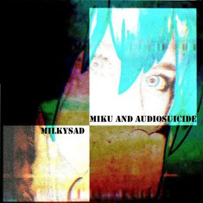 Download track Miku And Syringe Milkysad