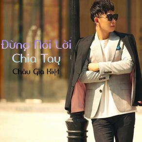 Download track Đừng Nói Lời Chia Tay (Tropical Remix) Chau Gia Kiet