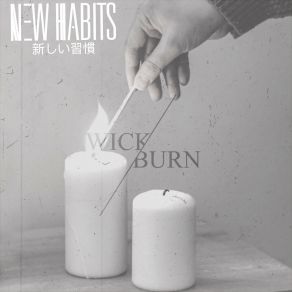 Download track Wick / Burn New Habits