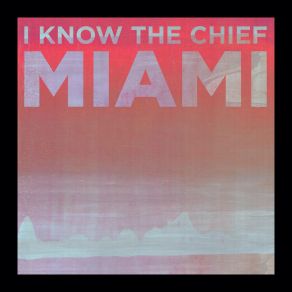 Download track Miami (Single Version) I Know The Chief