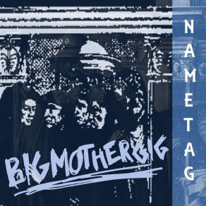 Download track Nametag (Single Mix) Big Mother Gig