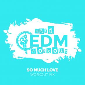 Download track So Much Love (Workout Remix 140 Bpm) Hard EDM Workout