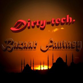 Download track Bazaar Fantasy (Radio Mix) Dirty-Tech.