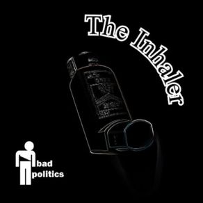 Download track The Inhaler Bad Politics