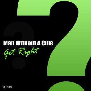 Download track Get Right (Original Mix) Man Without A Clue