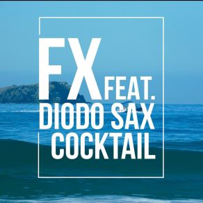 Download track Cocktail FxAnthony Reyez, Diodo Sax