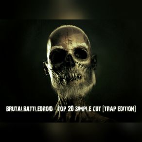 Download track Top 20 Simple Cut [Trap Edition] Brutalbattledroid